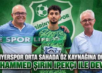 ŞİRİNYERSPOR ORTA SAHADA ÖZ KAYNAĞINA DÖNDÜ: MUHAMMED ŞİRİN İPEKÇİ İLE DEVAM