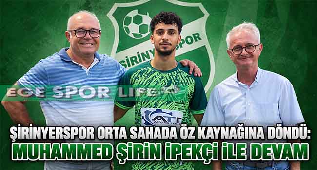 ŞİRİNYERSPOR ORTA SAHADA ÖZ KAYNAĞINA DÖNDÜ: MUHAMMED ŞİRİN İPEKÇİ İLE DEVAM
