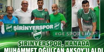 ŞİRİNYERSPOR, KANADA MUHAMMET OĞULCAN AKSOY’U ALDI