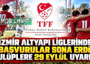 İZMİR ALTYAPI LİGLERİNDE BAŞVURULAR SONA ERDİ: KULÜPLERE 29 EYLÜL UYARISI