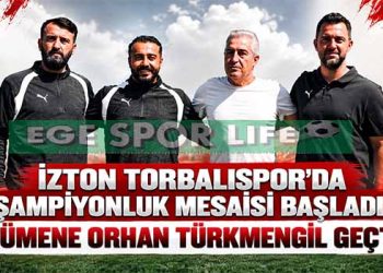 İZTON TORBALISPOR’DA ŞAMPİYONLUK MESAİSİ BAŞLADI: DÜMENE ORHAN TÜRKMENGİL GEÇTİ