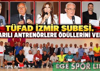 TÜFAD İZMİR ŞUBESİ, BAŞARILI ANTRENÖRLERE ÖDÜLLERİNİ VERDİ