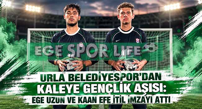URLA BELEDİYESPOR’DAN KALEYE GENÇLİK AŞISI: EGE UZUN VE KAAN EFE İTİL İMZAYI ATTI
