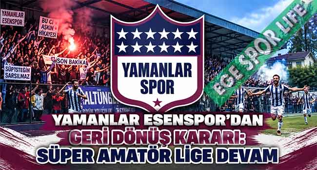YAMANLAR ESENSPOR’DAN GERİ DÖNÜŞ KARARI: SÜPER AMATÖR LİGE DEVAM