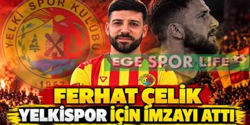 FERHAT ÇELİK YELKİSPOR İÇİN İMZAYI ATTI