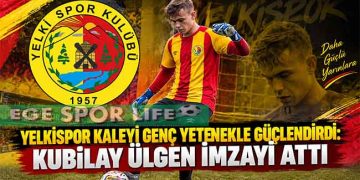 YELKİSPOR KALEYİ GENÇ YETENEKLE GÜÇLENDİRDİ: KUBİLAY ÜLGEN İMZAYI ATTI