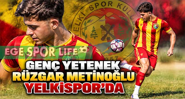 GENÇ YETENEK RÜZGAR METİNOĞLU YELKİSPOR’DA
