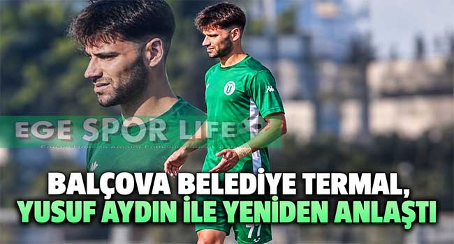 BALÇOVA BELEDİYE TERMAL, YUSUF AYDIN İLE YENİDEN ANLAŞTI