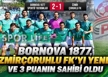 BORNOVA 1877, İZMİR ÇORUHLU FK’YI YENDİ VE 3 PUANIN SAHİBİ OLDU