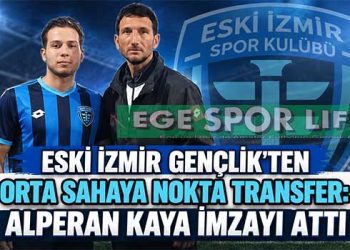ESKİ İZMİR GENÇLİK’TEN ORTA SAHAYA NOKTA TRANSFER: ALPERAN KAYA İMZAYI ATTI