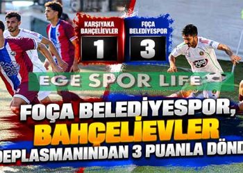 FOÇA BELEDİYESPOR, BAHÇELİEVLER DEPLASMANINDAN 3 PUANLA DÖNDÜ