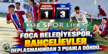 FOÇA BELEDİYESPOR, BAHÇELİEVLER DEPLASMANINDAN 3 PUANLA DÖNDÜ