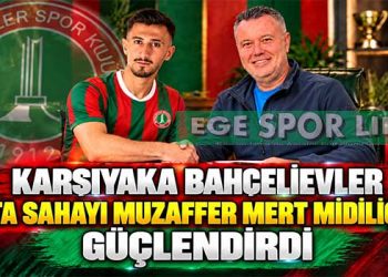 KARŞIYAKA BAHÇELİEVLER ORTA SAHAYI MUZAFFER MERT MİDİLİÇ İLE GÜÇLENDİRDİ