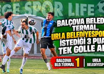 BALÇOVA BELEDİYE TERMAL,URLA BELEDİYESPOR’DAN İSTEDİĞİ 3 PUANI TEK GOLLE ALDI