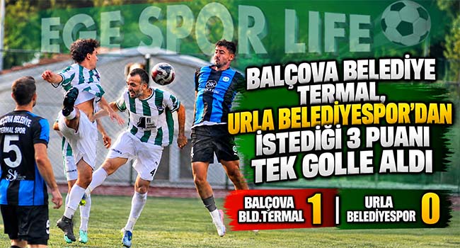 BALÇOVA BELEDİYE TERMAL,URLA BELEDİYESPOR’DAN İSTEDİĞİ 3 PUANI TEK GOLLE ALDI