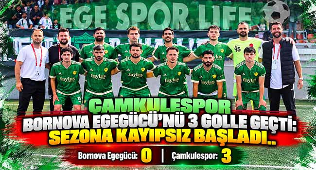ÇAMKULESPOR BORNOVA EGEGÜCÜ’NÜ 3 GOLLE GEÇTİ: SEZONA KAYIPSIZ BAŞLADI