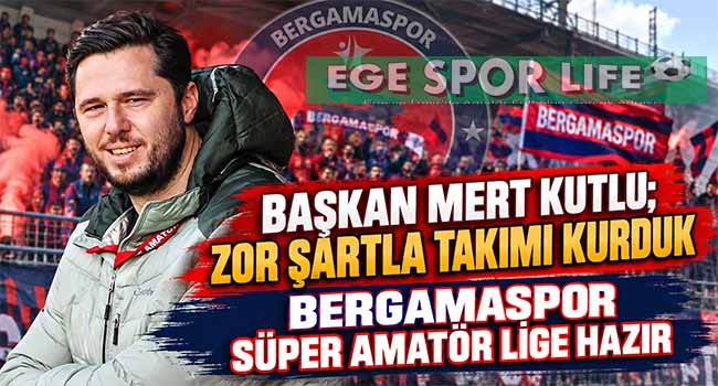 BERGAMASPOR SÜPER AMATÖR LİGE HAZIR