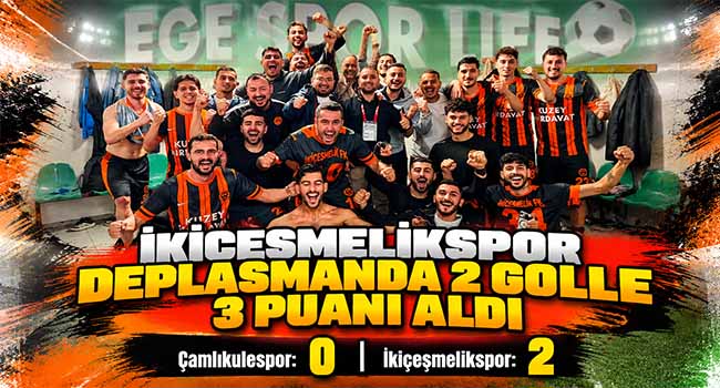 İKİÇEŞMELİKSPOR DEPLASMANDA 2 GOLLE 3 PUANI ALDI
