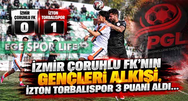 İZMİR ÇORUHLU FK’NIN GENÇLERİ ALKIŞI, İZTON TORBALISPOR 3 PUANI ALDI