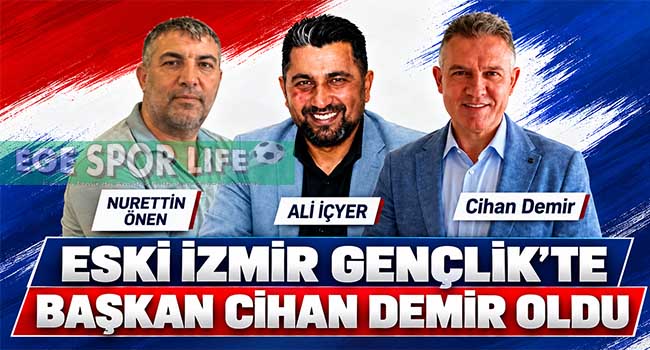 ESKİ İZMİR GENÇLİK’TE BAŞKAN CİHAN DEMİR OLDU