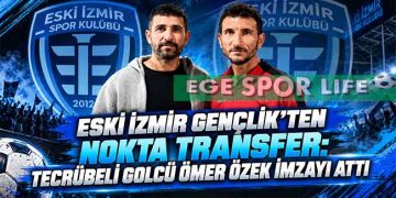 ESKİ İZMİR GENÇLİK’TEN NOKTA TRANSFER: TECRÜBELİ GOLCÜ ÖMER ÖZEK İMZAYI ATTI