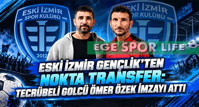 ESKİ İZMİR GENÇLİK’TEN NOKTA TRANSFER: TECRÜBELİ GOLCÜ ÖMER ÖZEK İMZAYI ATTI