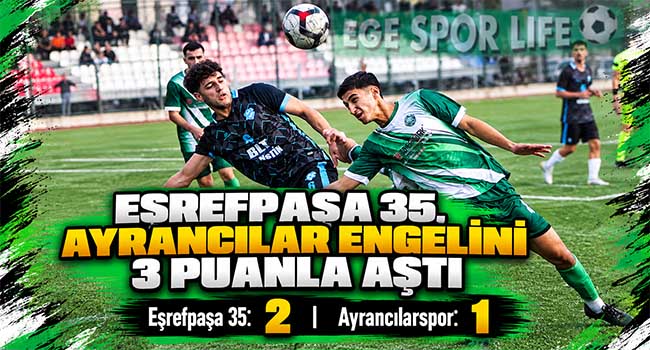 EŞREFPAŞA 35, AYRANCILAR ENGELİNİ 3 PUANLA AŞTI