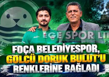 FOÇA BELEDİYESPOR, GOLCÜ DORUK BULUT’U RENKLERİNE BAĞLADI