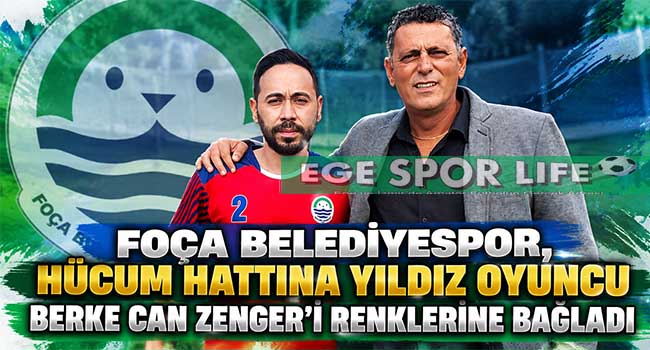 FOÇA BELEDİYESPOR, HÜCUM HATTINA YILDIZ OYUNCU BERKE CAN ZENGER’İ RENKLERİNE BAĞLADI