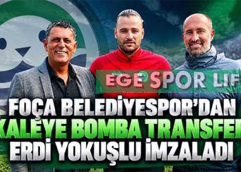 FOÇA BELEDİYESPOR’DAN KALEYE BOMBA TRANSFER: ERDİ YOKUŞLU İMZALADI