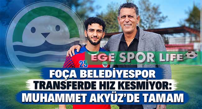 FOÇA BELEDİYESPOR TRANSFERDE HIZ KESMİYOR: MUHAMMET AKYÜZ’DE TAMAM
