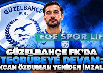 GÜZELBAHÇE FK’DA TECRÜBEYE DEVAM: GÖKCAN ÖZDUMAN YENİDEN İMZALADI