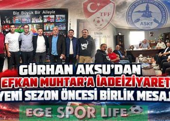 GÜRHAN AKSU’DAN EFKAN MUHTAR’A İADEİZİYARET: YENİ SEZON ÖNCESİ BİRLİK MESAJI