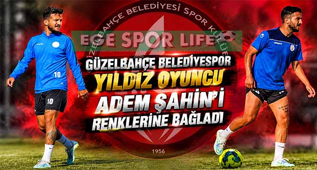 GÜZELBAHÇE BELEDİYESPOR YILDIZ OYUNCU ADEM ŞAHİN’İ RENKLERİNE BAĞLADI