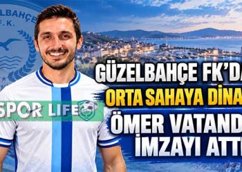 GÜZELBAHÇE FK’DAN ORTA SAHAYA DİNAMO: ÖMER VATANDAŞ İMZAYI ATTI