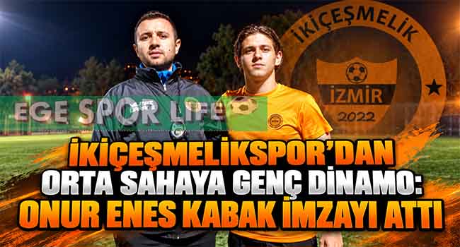 İKİÇEŞMELİKSPOR’DAN ORTA SAHAYA GENÇ DİNAMO: ONUR ENES KABAK İMZAYI ATTI