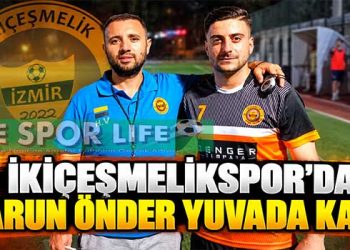 İKİÇEŞMELİKSPOR’DA HARUN ÖNDER YUVADA KALDI