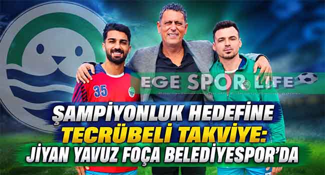 ŞAMPİYONLUK HEDEFİNE TECRÜBELİ TAKVİYE: JİYAN YAVUZ FOÇA BELEDİYESPOR’DA