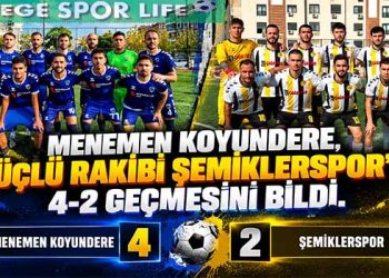 MENEMEN KOYUNDERE, GÜÇLÜ RAKİBİ ŞEMİKLERSPOR’U 4-2 GEÇMESİNİ BİLDİ