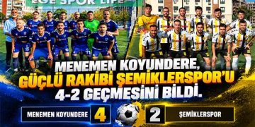 MENEMEN KOYUNDERE, GÜÇLÜ RAKİBİ ŞEMİKLERSPOR’U 4-2 GEÇMESİNİ BİLDİ