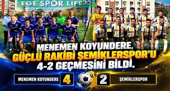 MENEMEN KOYUNDERE, GÜÇLÜ RAKİBİ ŞEMİKLERSPOR’U 4-2 GEÇMESİNİ BİLDİ