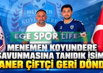MENEMEN KOYUNDERE SAVUNMASINA TANIDIK İSİM: CANER ÇİFTÇİ GERİ DÖNDÜ
