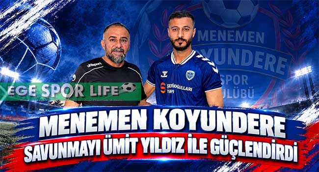 MENEMEN KOYUNDERE SAVUNMAYI ÜMİT YILDIZ İLE GÜÇLENDİRDİ