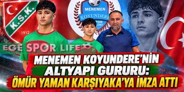 MENEMEN KOYUNDERE’NİN ALTYAPI GURURU: ÖMÜR YAMAN KARŞIYAKA’YA İMZA ATTI
