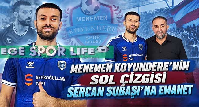 MENEMEN KOYUNDERE’NİN SOL ÇİZGİSİ SERCAN SUBAŞI’NA EMANET