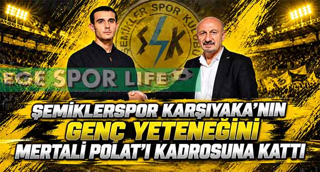 ŞEMİKLERSPOR KARŞIYAKA’NIN GENÇ YETENEĞİNİ MERTALİ POLAT’I KADROSUNA KATTI