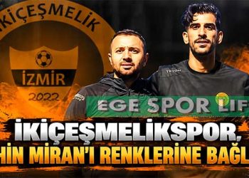 İKİÇEŞMELİKSPOR, ŞAHİN MİRAN’I RENKLERİNE BAĞLADI