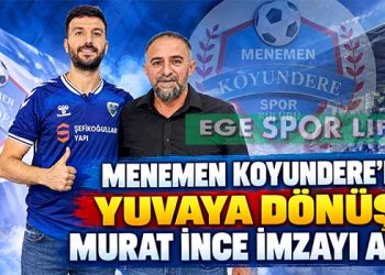MENEMEN KOYUNDERE’DE YUVAYA DÖNÜŞ: MURAT İNCE İMZAYI ATTI
