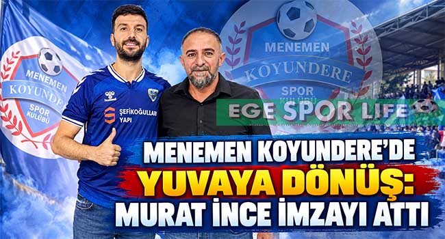 MENEMEN KOYUNDERE’DE YUVAYA DÖNÜŞ: MURAT İNCE İMZAYI ATTI