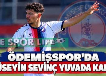 ÖDEMİŞSPOR’DA HÜSEYİN SEVİNÇ YUVADA KALDI